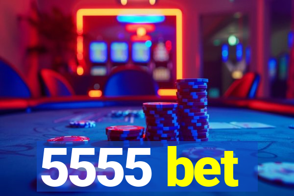 5555 bet
